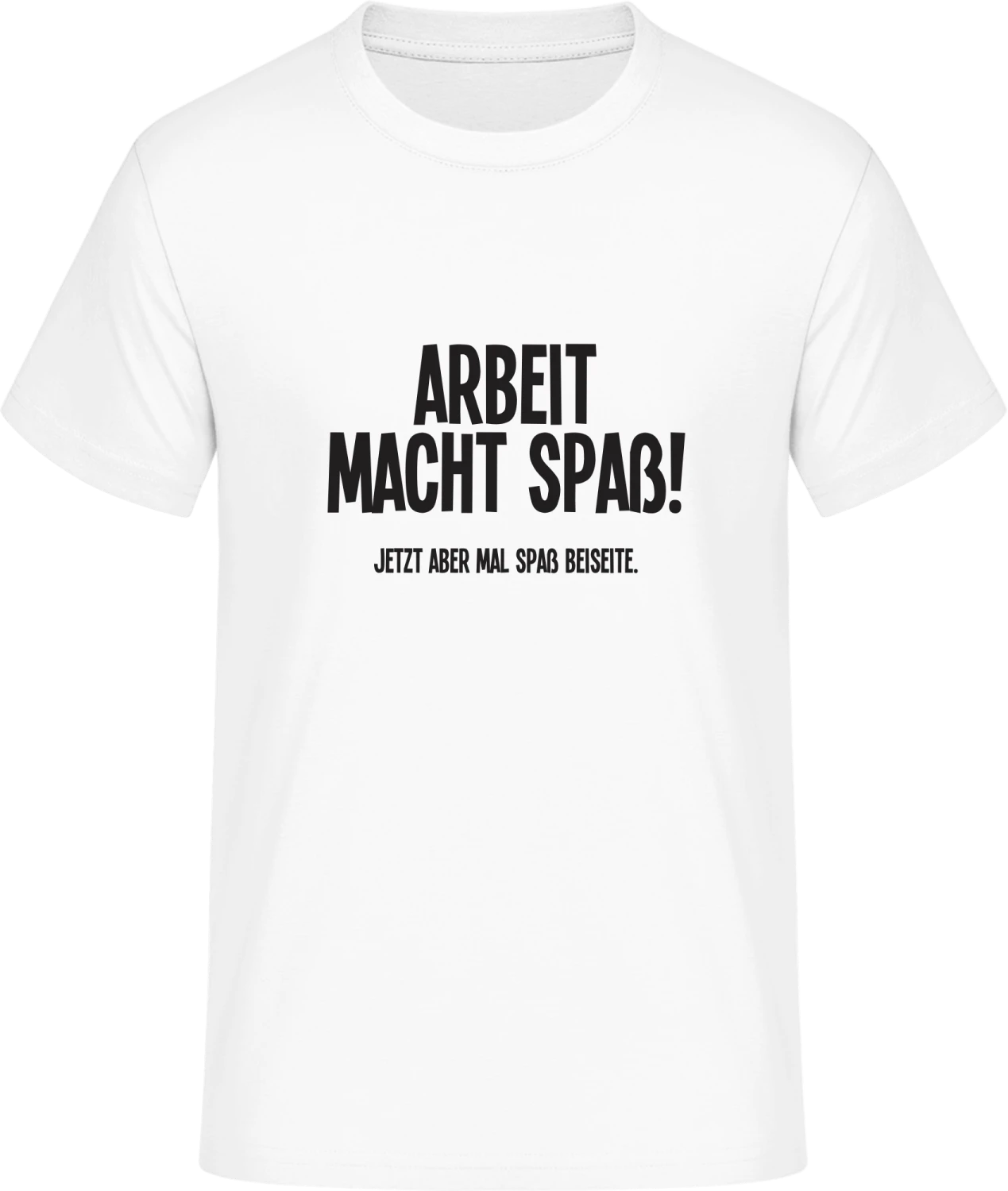 Arbeit macht Spaß! Jetzt aber mal Spaß beiseite. - Front_Weiß