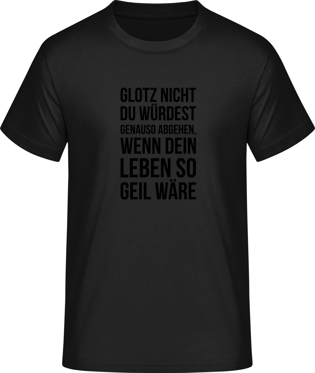 Glotz nicht du würdest genauso - Front_Schwarz