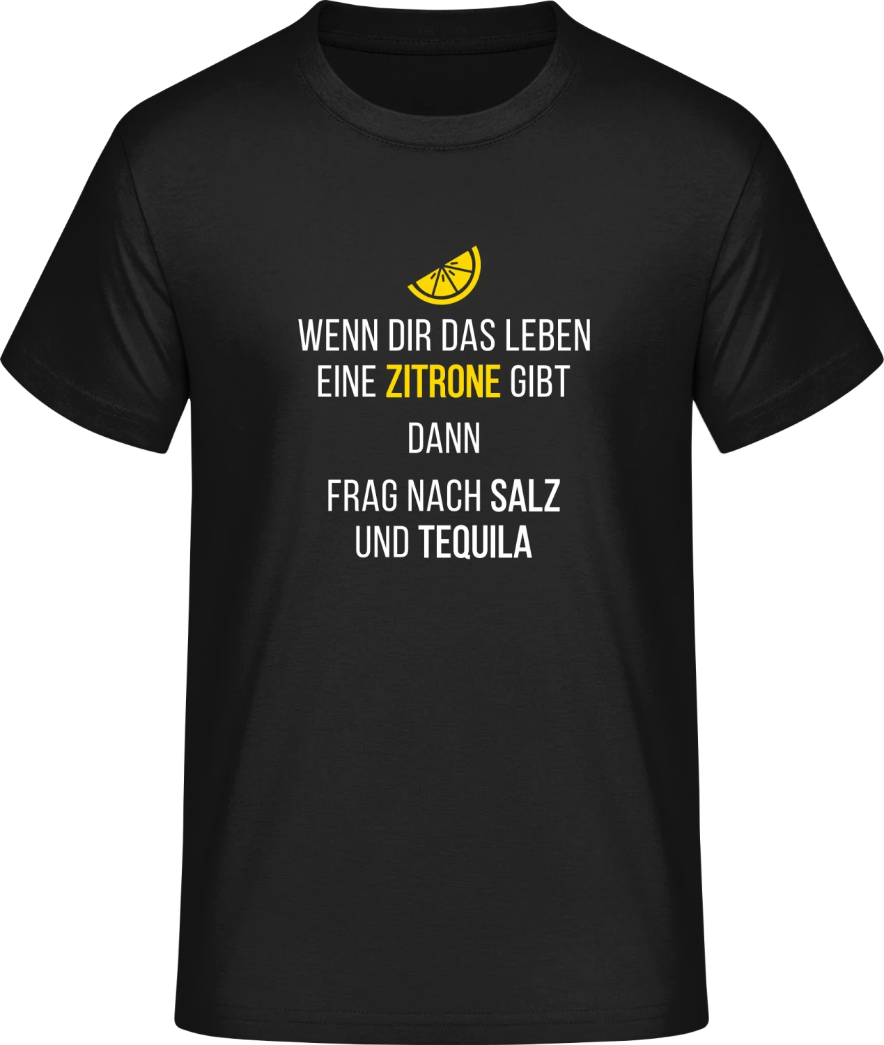 Wenn dir das Leben eine Zitrone gibt dann frag nach Salz und Te - Front_Schwarz