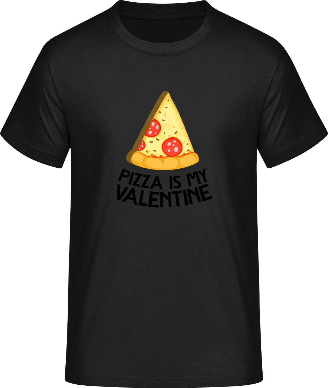 Pizza Is My Valentine Slice Of Pizza - Front_Schwarz