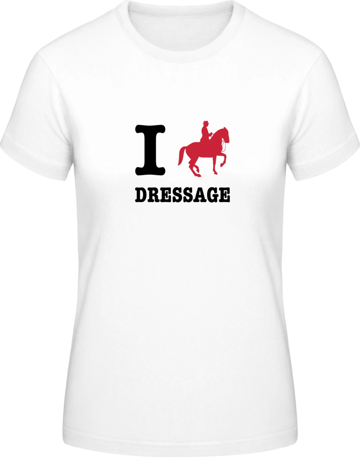 I Love Dressage - White #E190 women T-Shirt - Front