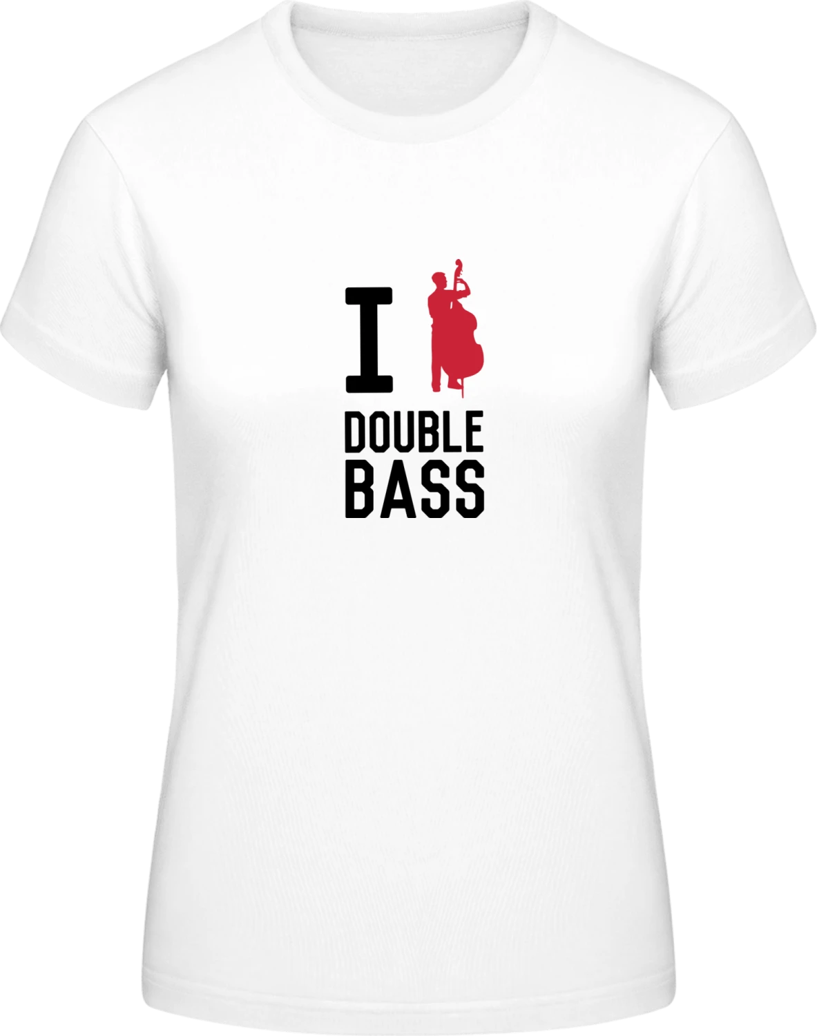 I Love Double Bass - White #E190 women T-Shirt - Front