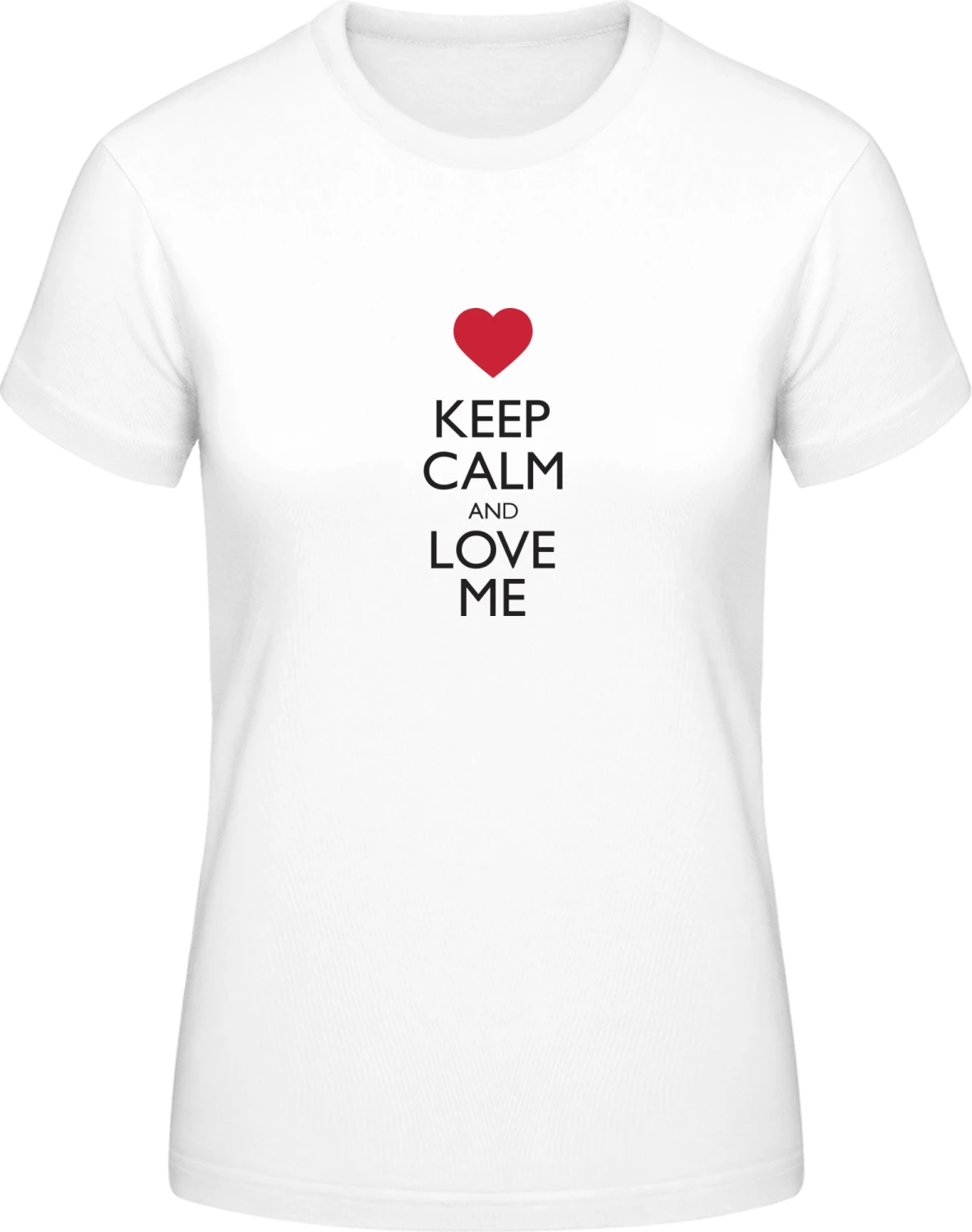 Keep Calm And Love Me - White #E190 women T-Shirt - Front