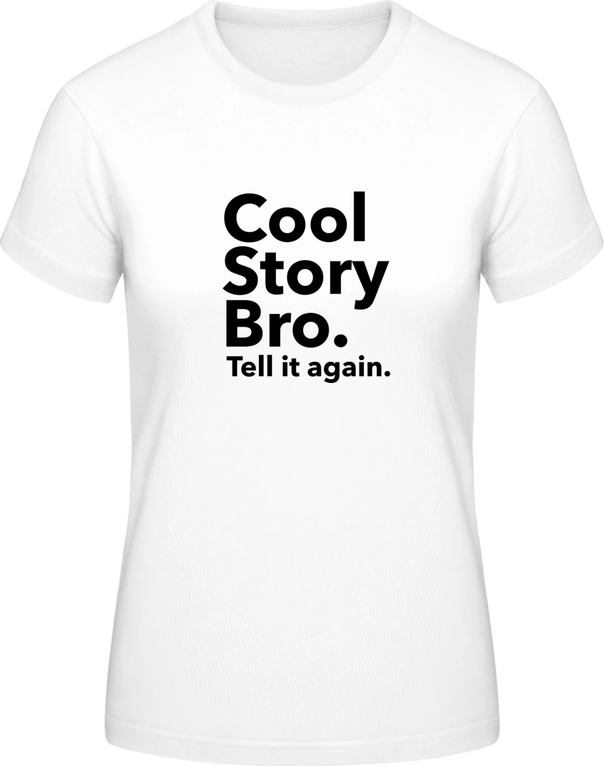 Cool Story Bro Tell it again - White #E190 women T-Shirt - Front