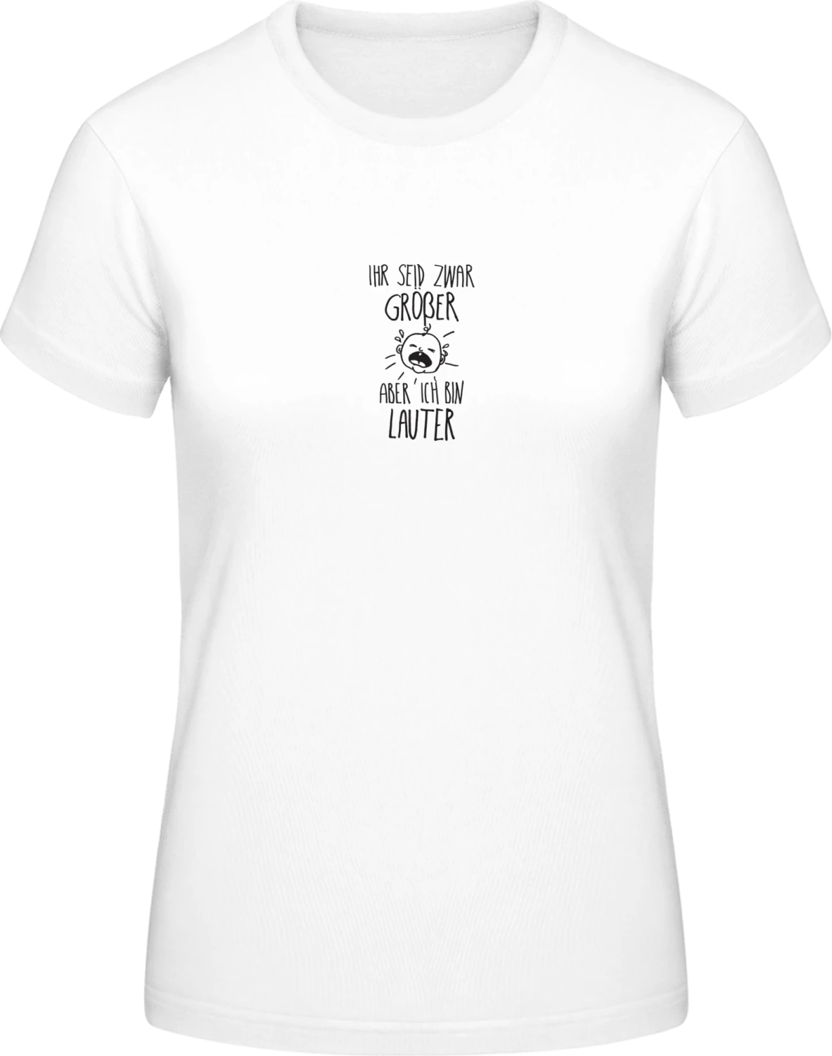 Ihr seid zwar Größer aber ich bin Lauter - White #E190 women T-Shirt - Front