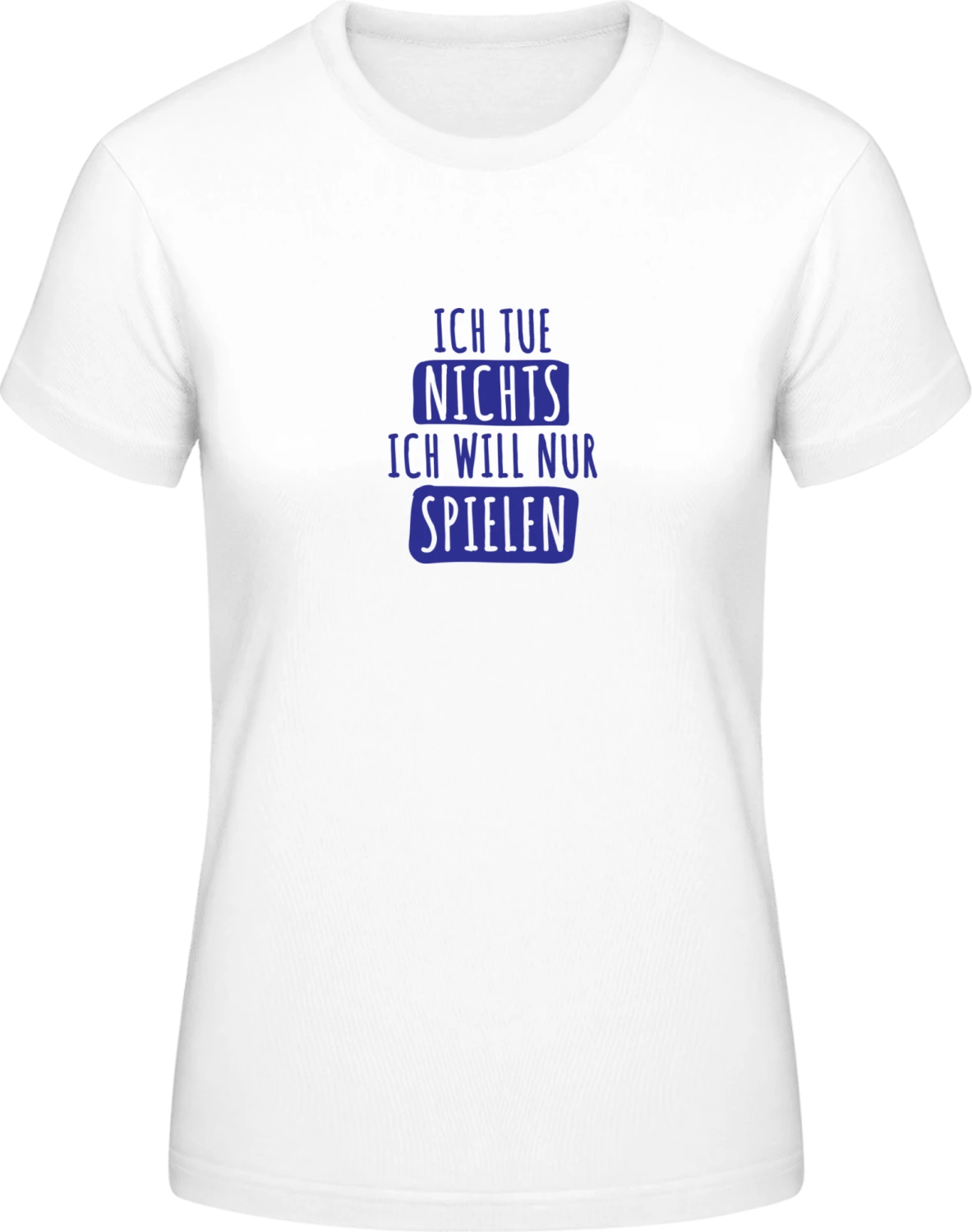 Ich tue nichts ich wil nur Spielen - White #E190 women T-Shirt - Front