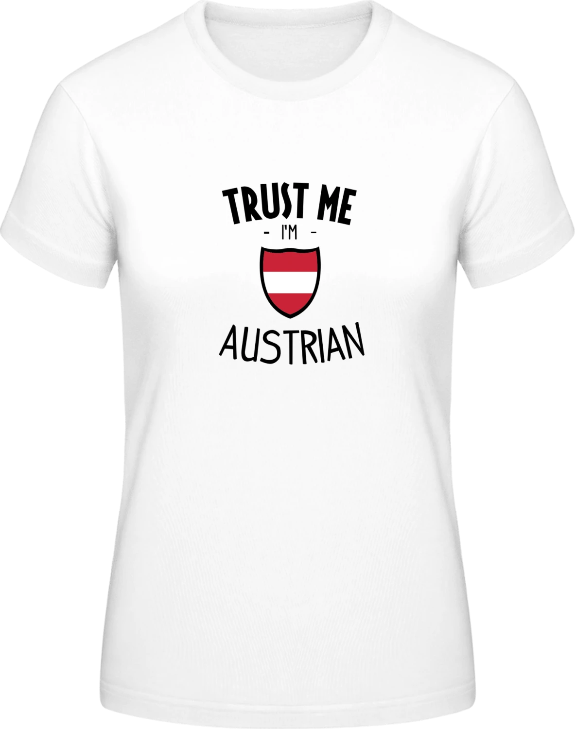 Trust Me Im Austrian - White #E190 women T-Shirt - Front