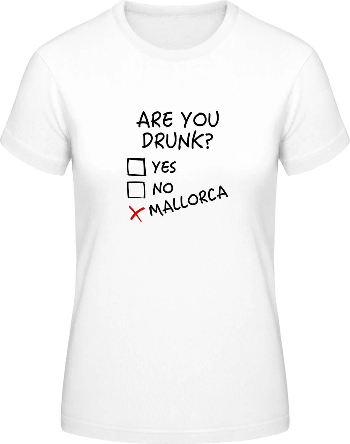 Are You Drunk Yes No Mallorca - White #E190 women T-Shirt - Front