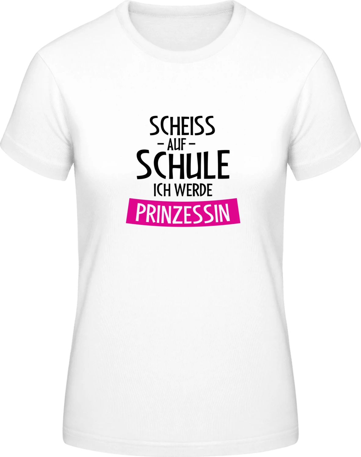 Scheiss auf Schule ich werde Prinzessin - White #E190 women T-Shirt - Front