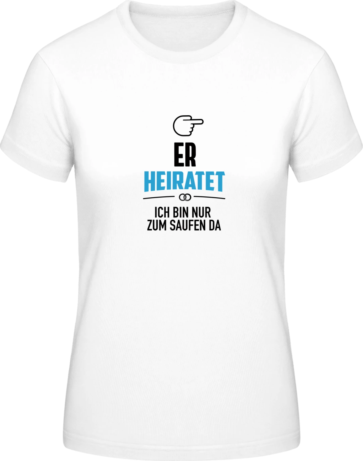 Er heiratet ich bin nur zum saufen da Team JGA - White #E190 women T-Shirt - Front