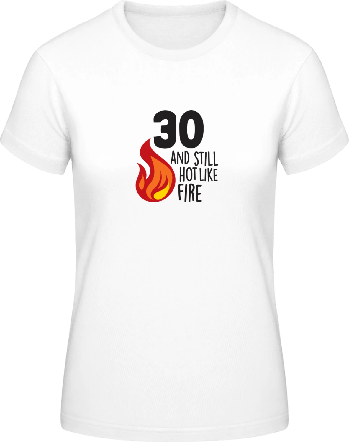 30 And Still Hot Like Fire - White #E190 women T-Shirt - Front