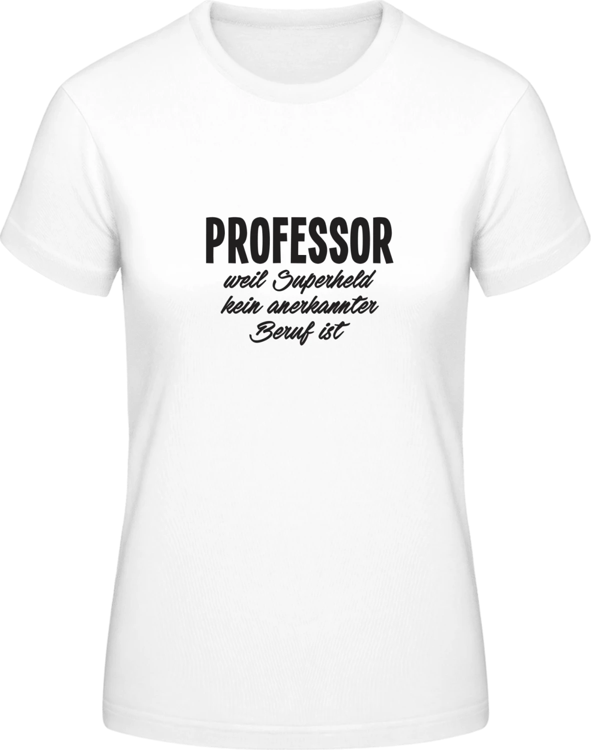 Professor weil Superheld kein anerkannter Beruf ist - White #E190 women T-Shirt - Front