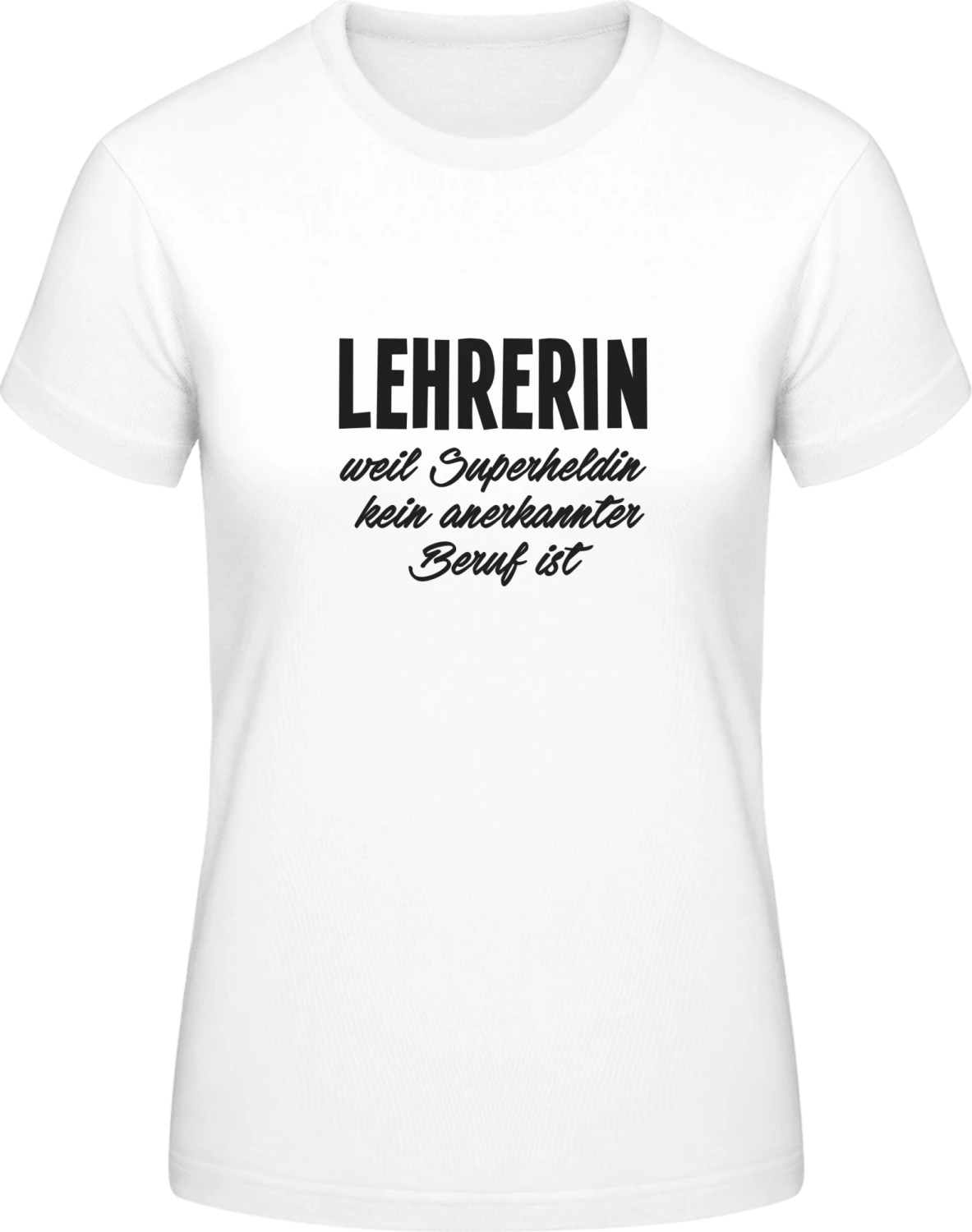 Lehrerin weil Superheldin kein anerkannter Beruf ist - White #E190 women T-Shirt - Front