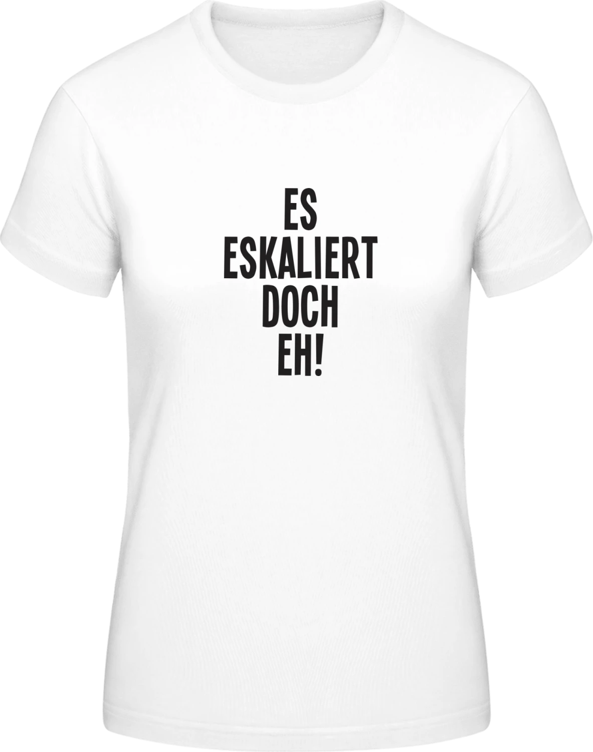 Es eskaliert doch eh - White #E190 women T-Shirt - Front