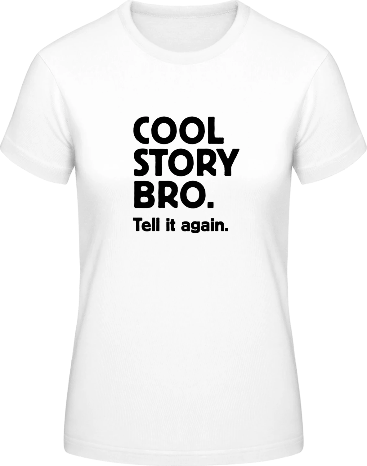 Cool Story Bro. Tell it again - White #E190 women T-Shirt - Front