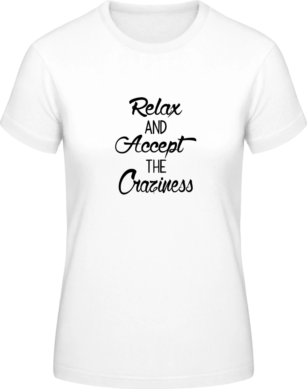 Relax And Accept The Craziness - White #E190 women T-Shirt - Front