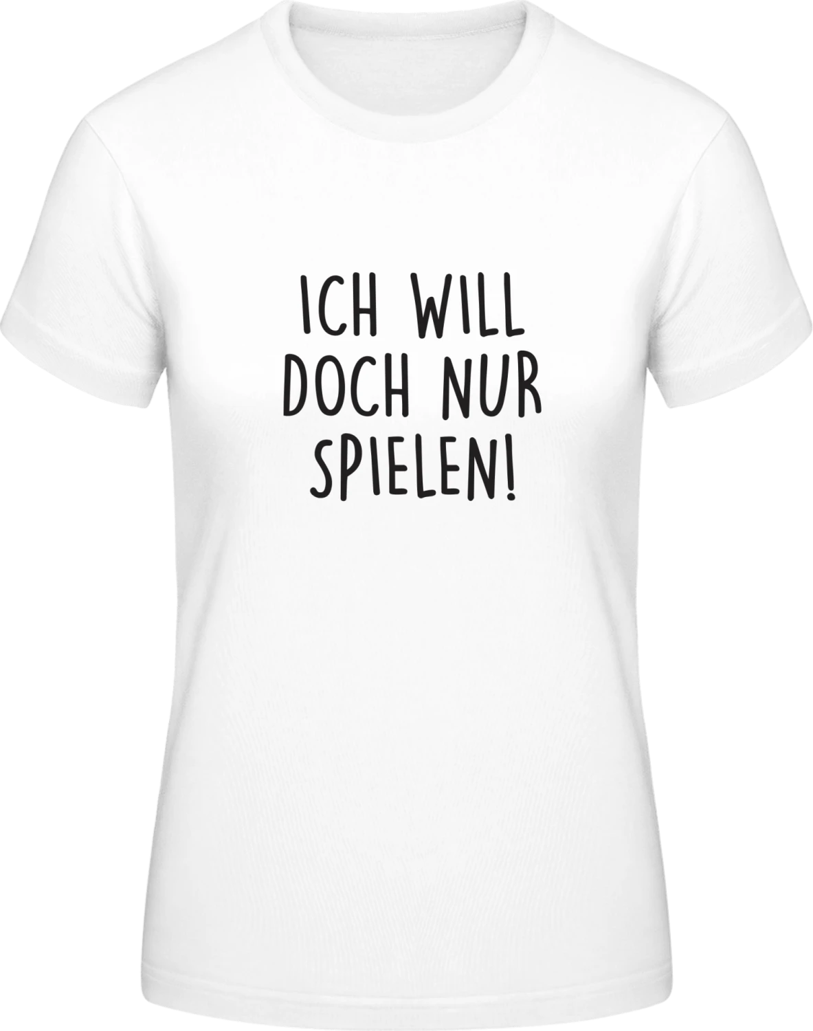 Ich will doch nur spielen! - White #E190 women T-Shirt - Front