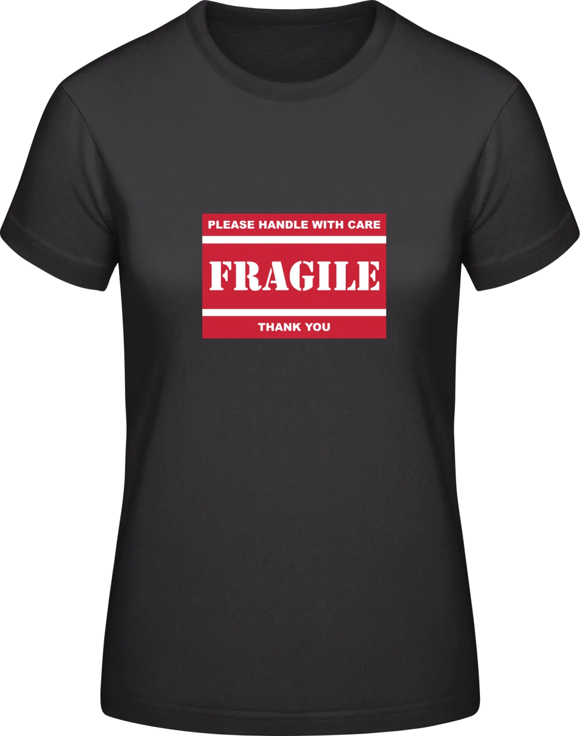 Fragile Please Handle With Care - Black #E190 women T-Shirt - Front