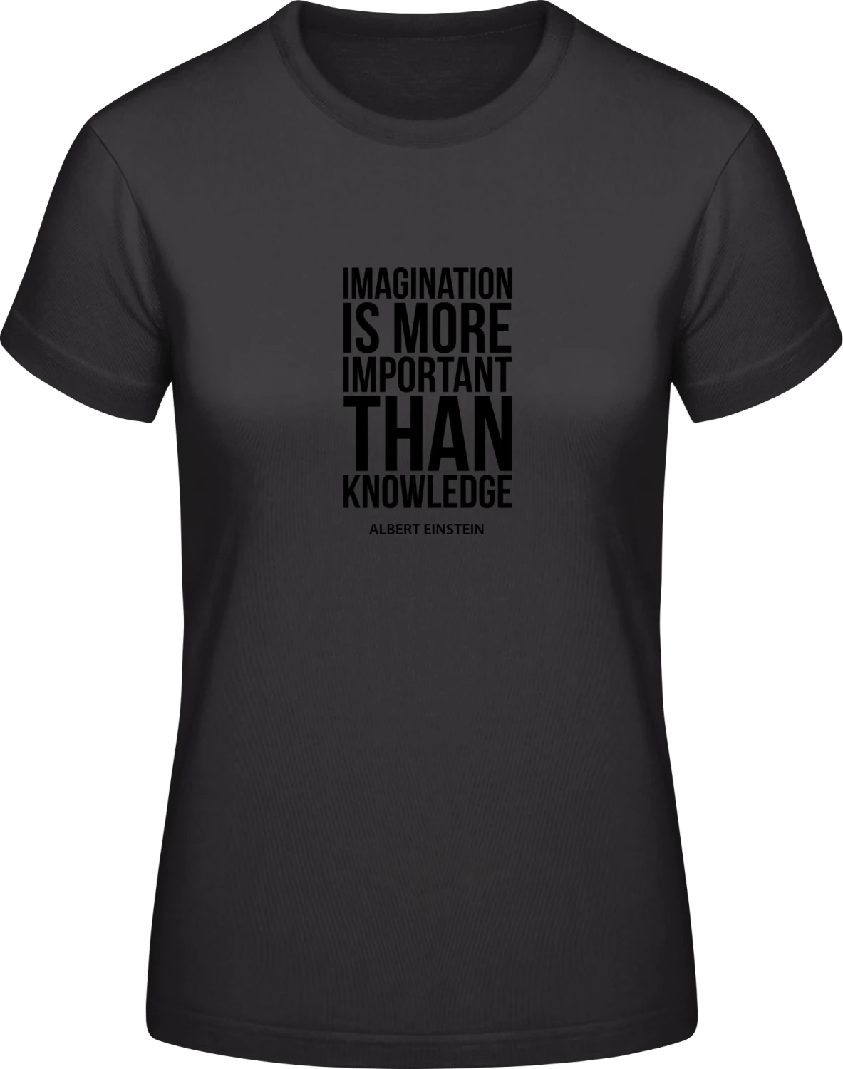 Imagination Is More Important Than Knowledge - Black #E190 women T-Shirt - Front