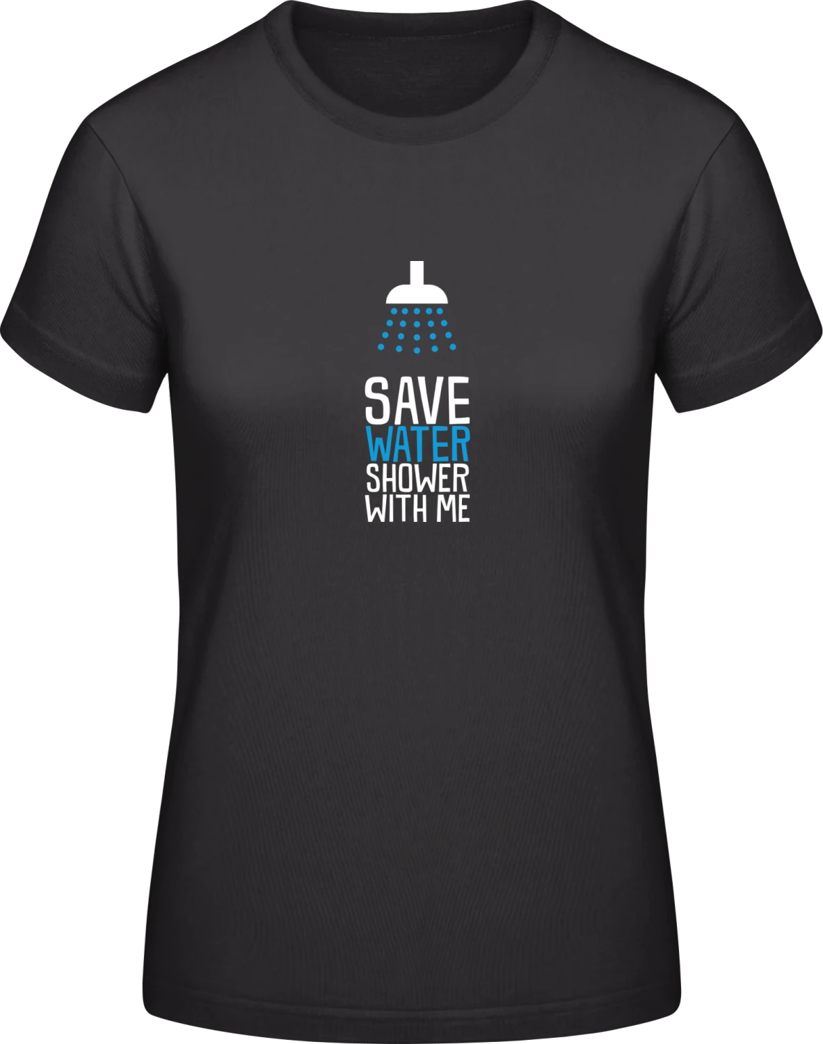 Save Water Shower With Me - Black #E190 women T-Shirt - Front