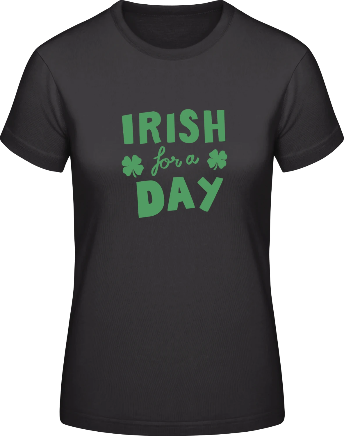 Irish For A Day - Black #E190 women T-Shirt - Front