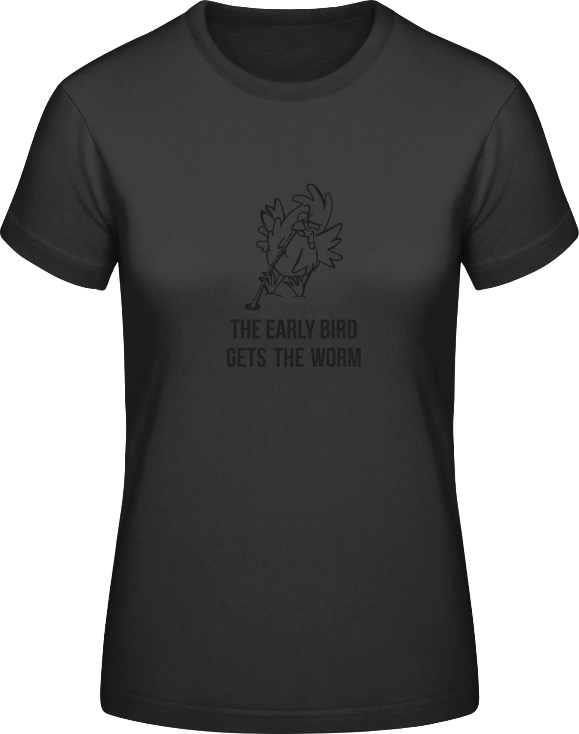 The Early Bird Gets The Worm - Black #E190 women T-Shirt - Front