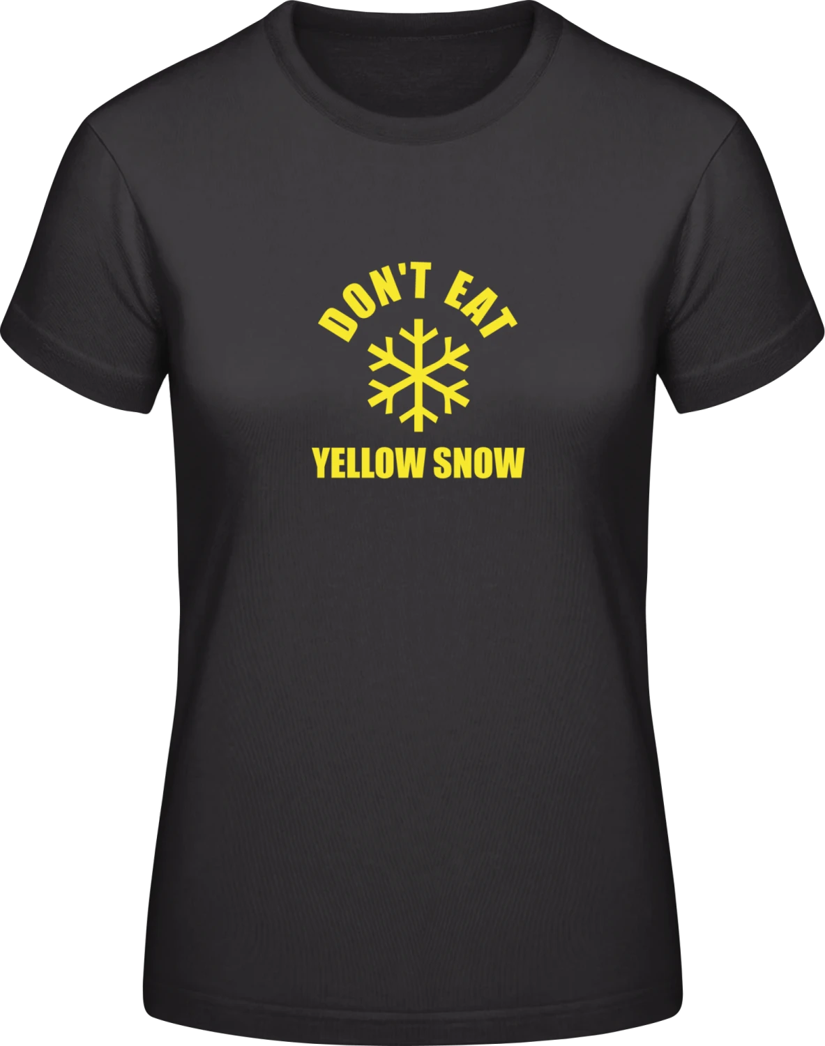 Don't Eat Yellow Snow - Black #E190 women T-Shirt - Front