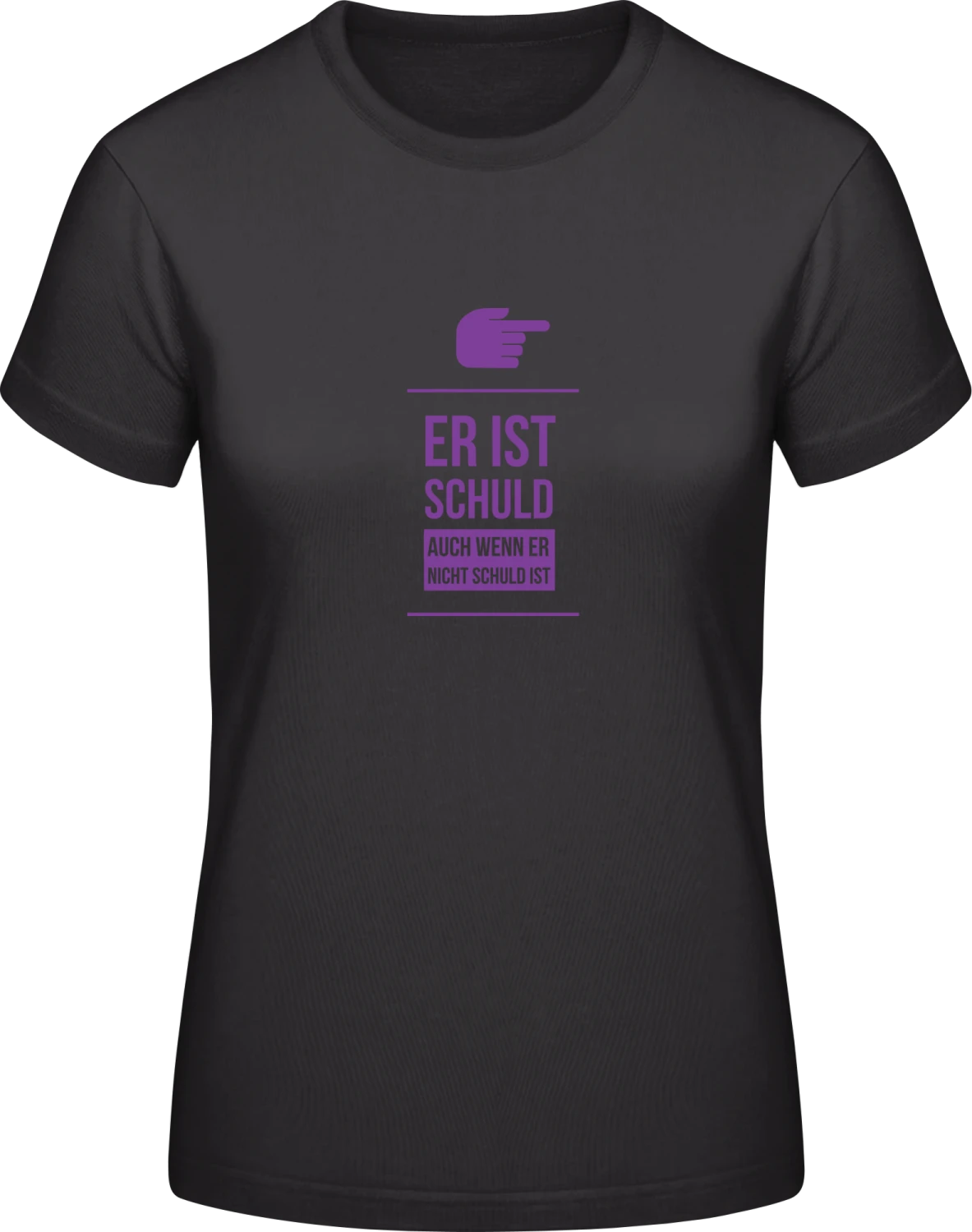 Er ist schuld auch wenn er nicht schuld ist - Black #E190 women T-Shirt - Front