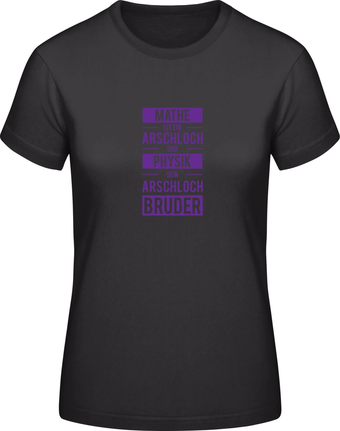 Mathe ist ein Arschloch und Physik sein Arschlochbruder - Black #E190 women T-Shirt - Front