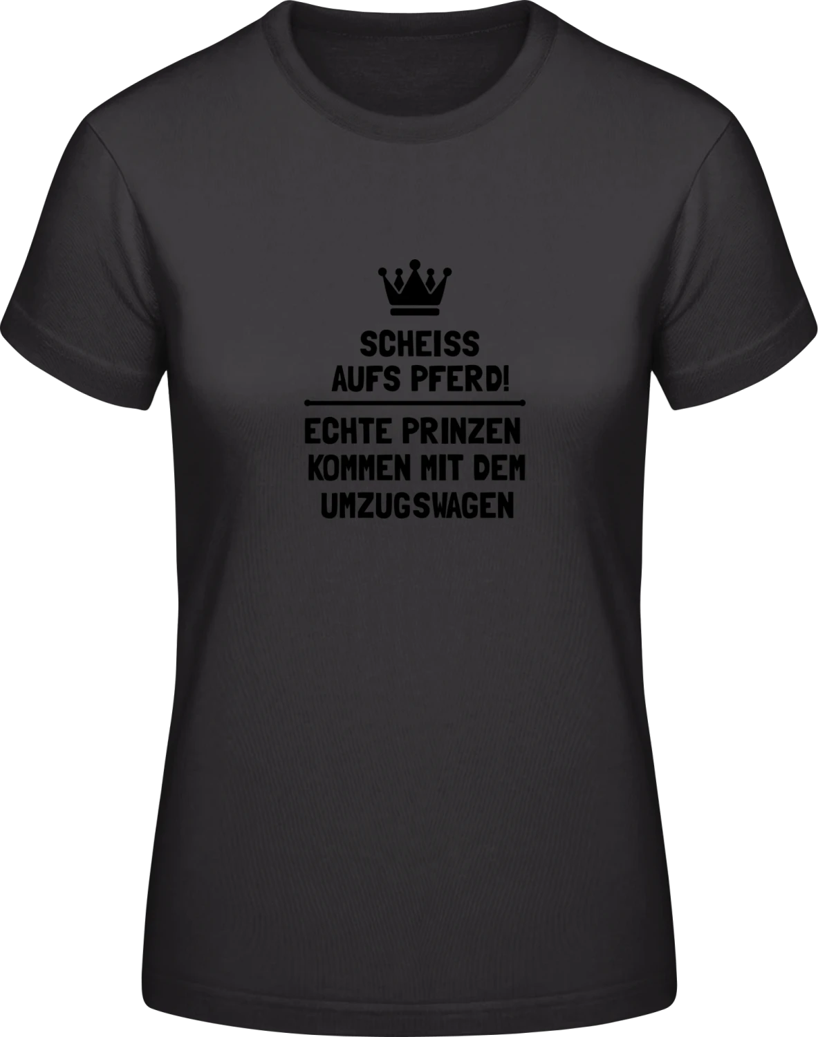 Echte Prinzen kommen mit dem Umzugswagen - Black #E190 women T-Shirt - Front