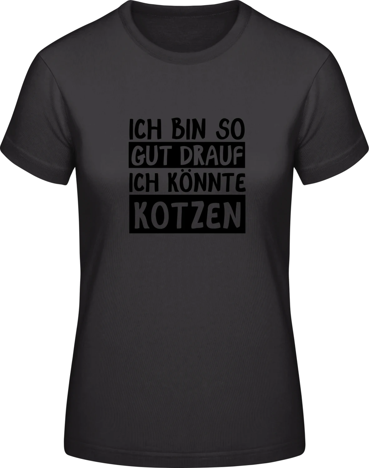 Ich bin so gut drauf ich könnte kotzen - Black #E190 women T-Shirt - Front