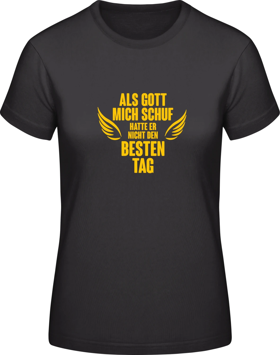 Als Gott mich schuf hatte er nicht den besten Tag - Black #E190 women T-Shirt - Front