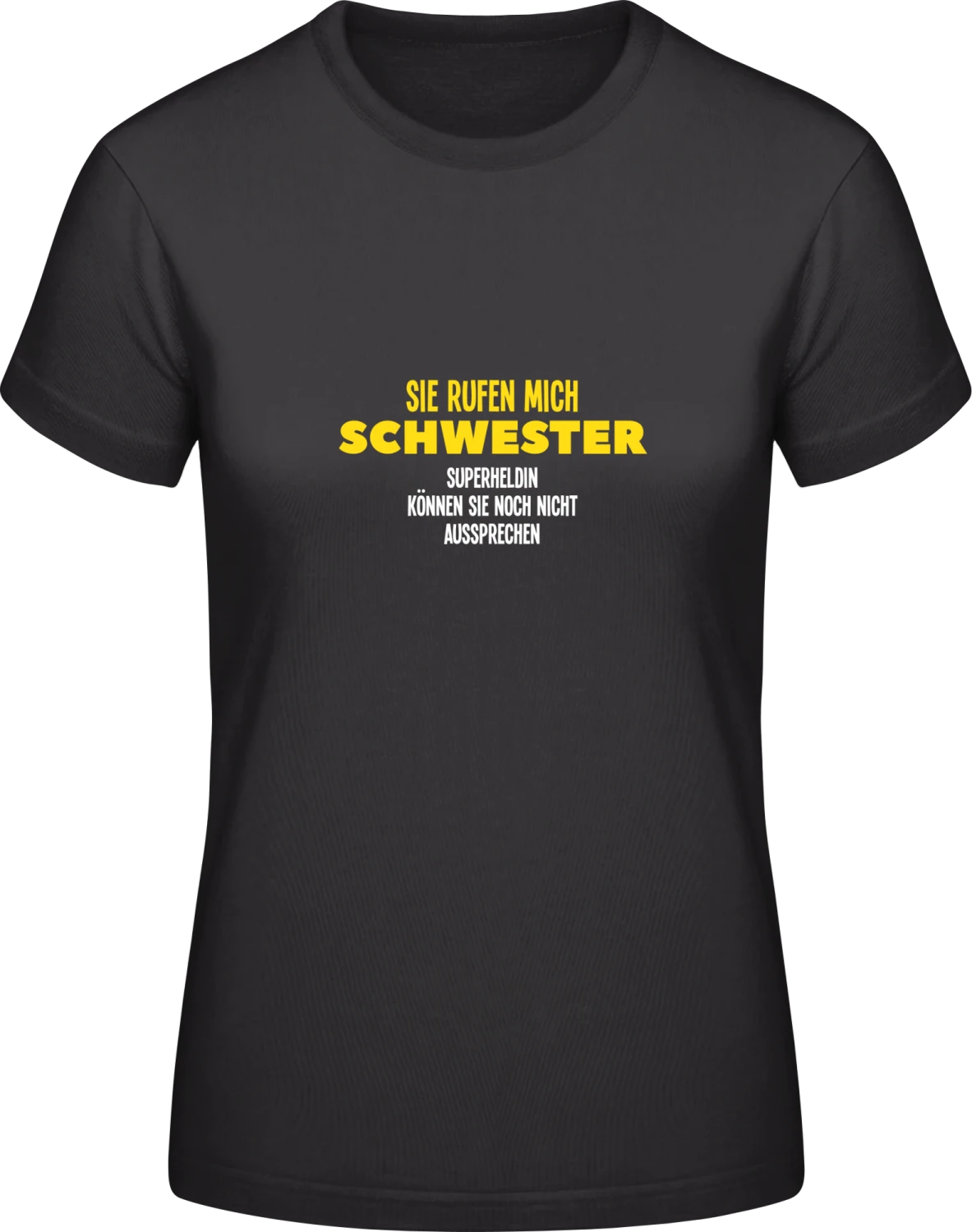 Sie rufen mich Schwester, Superheldin können sie noch nicht aus - Black #E190 women T-Shirt - Front