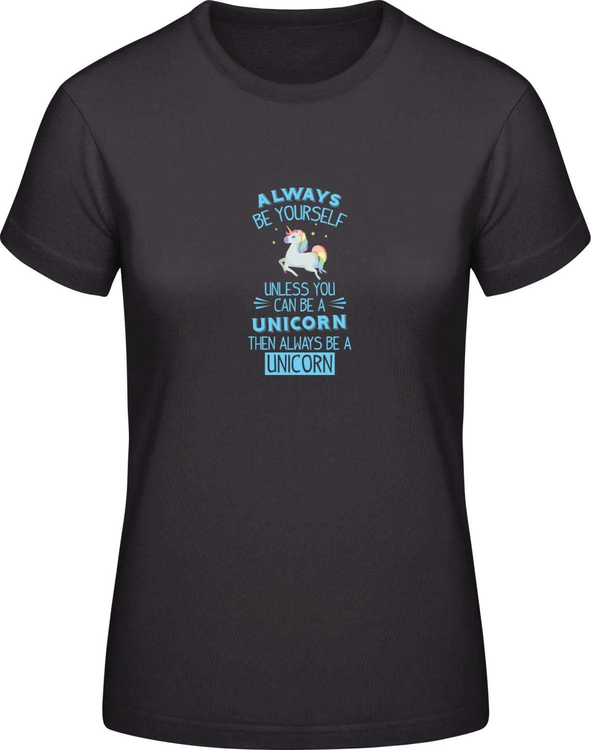 Always Be Yourself Unless You Can Be A - Black #E190 women T-Shirt - Front