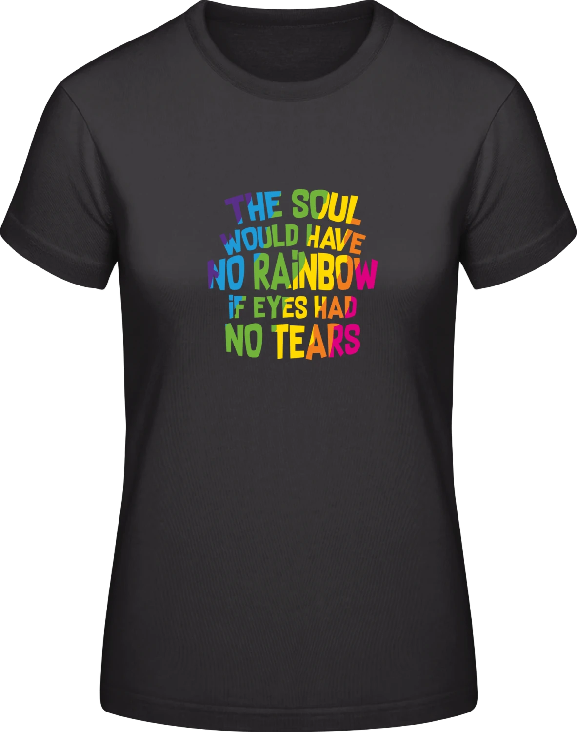 The Soul Would Have No Rainbows - Black #E190 women T-Shirt - Front