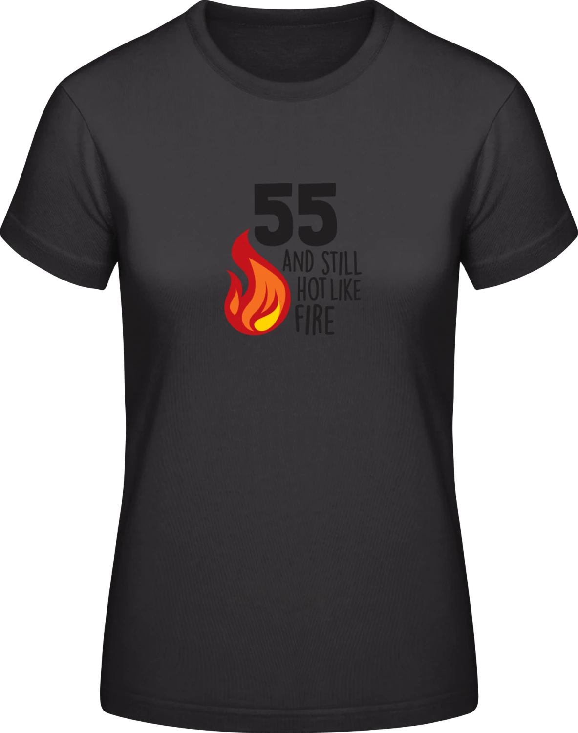 55 And Still Hot Like Fire - Black #E190 women T-Shirt - Front