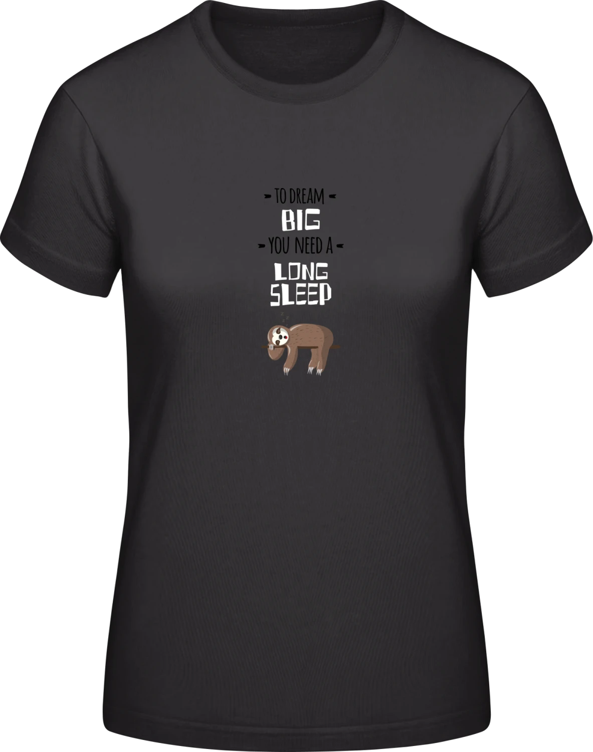 To Dream Big You Need a Long Sleep - Black #E190 women T-Shirt - Front