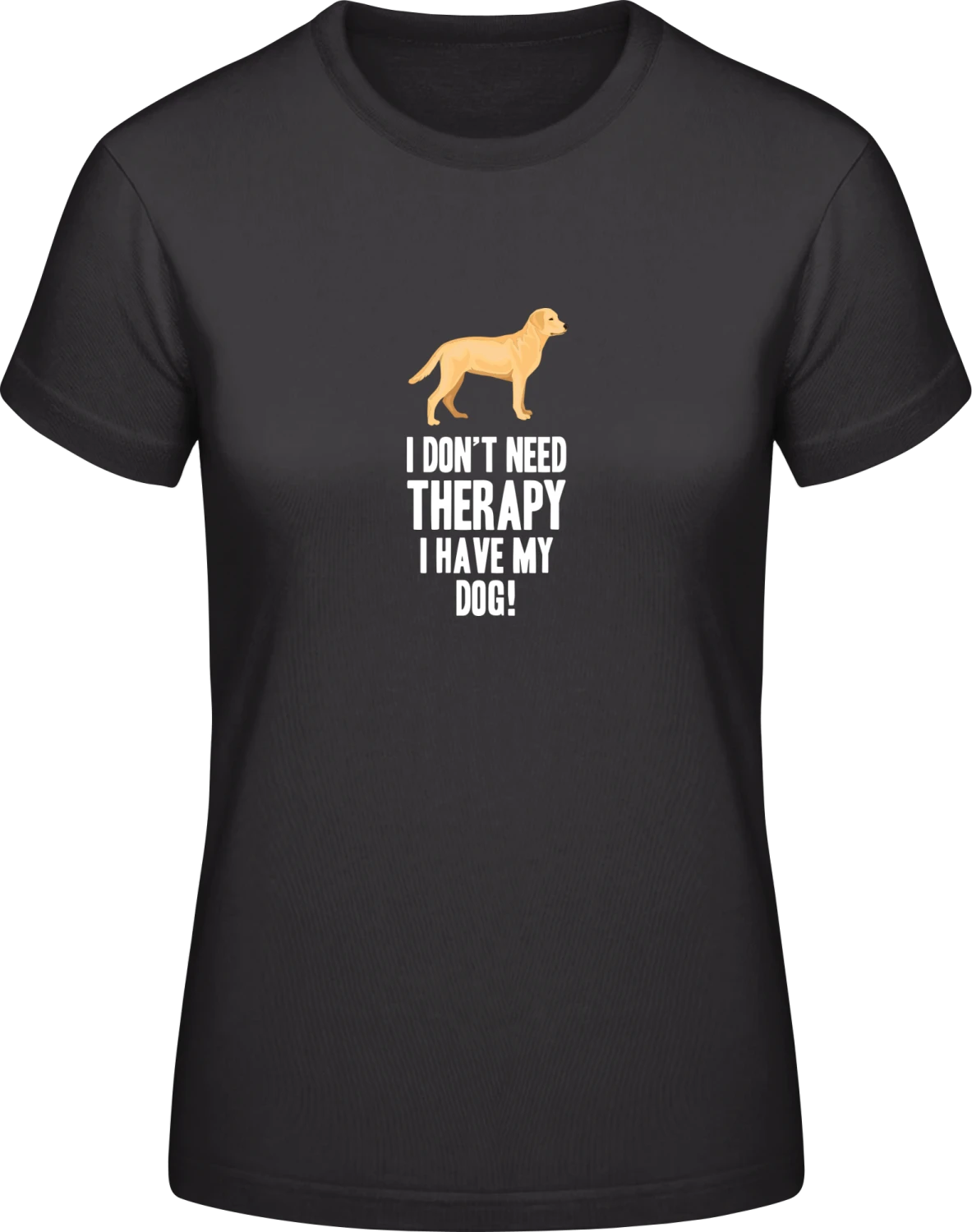 No Therapy Just My Dog - Black #E190 women T-Shirt - Front