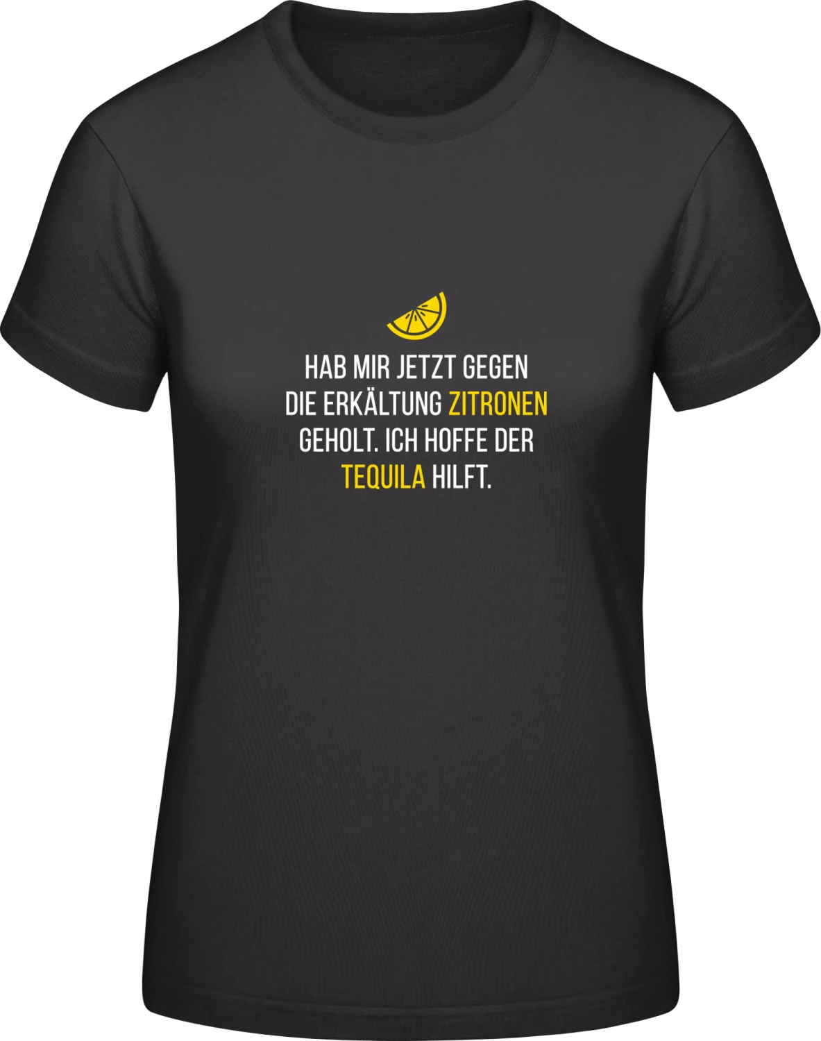 Hab mir jetzt gegen die Erkältung Zitronen geholt. Ich hoffe de - Black #E190 women T-Shirt - Front