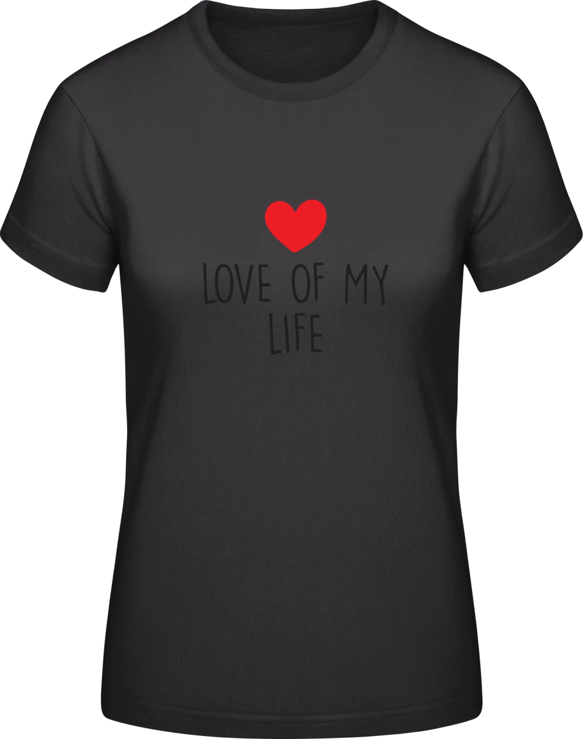 Love Of My Life - Black #E190 women T-Shirt - Front