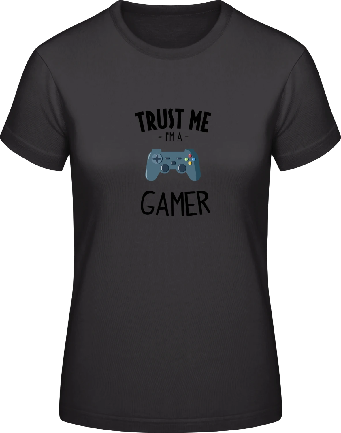 Trust Me I Am A Gamer - Black #E190 women T-Shirt - Front