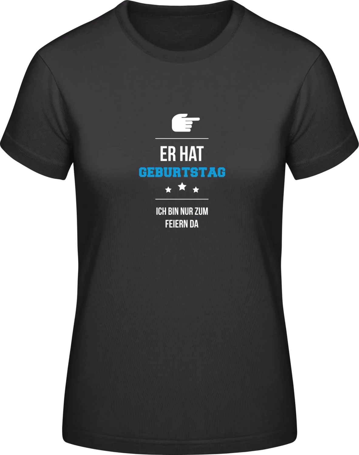 Er hat Geburtstag ich bin zum feiern da - Black #E190 women T-Shirt - Front