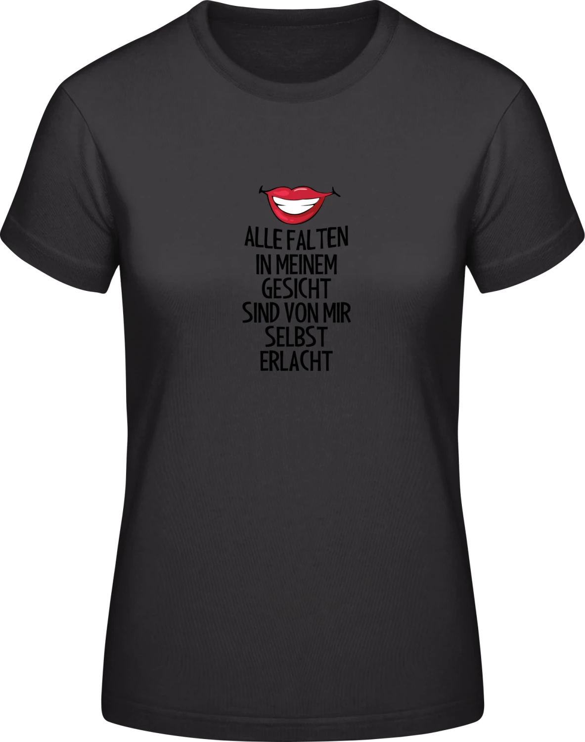 Alle Falten in meinem Gesicht sind selbst erlacht - Black #E190 women T-Shirt - Front