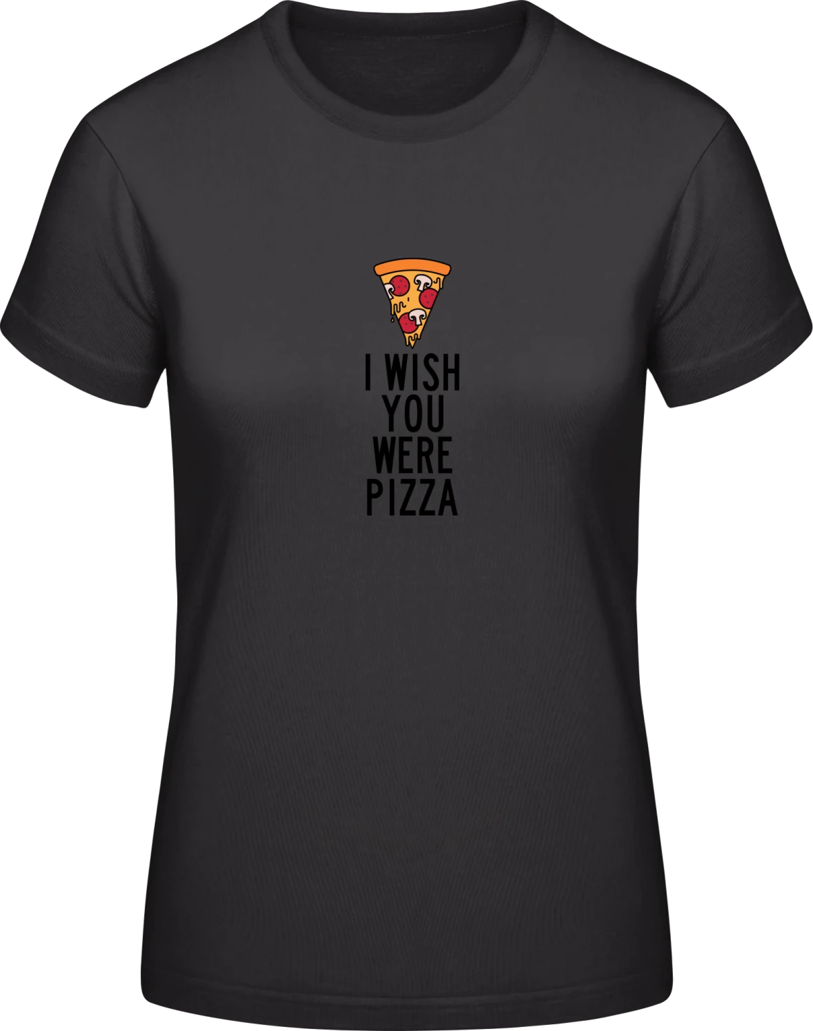 I Wish You Where Pizza - Black #E190 women T-Shirt - Front