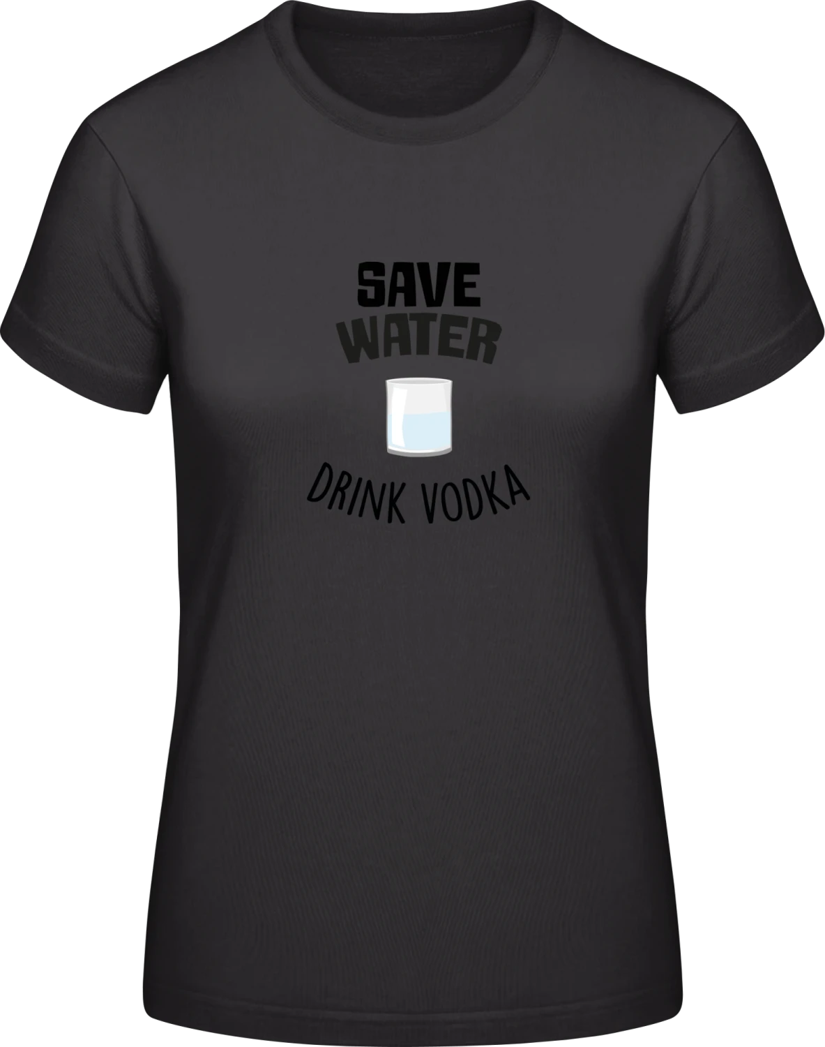 Save Water And Drink Vodka - Black #E190 women T-Shirt - Front