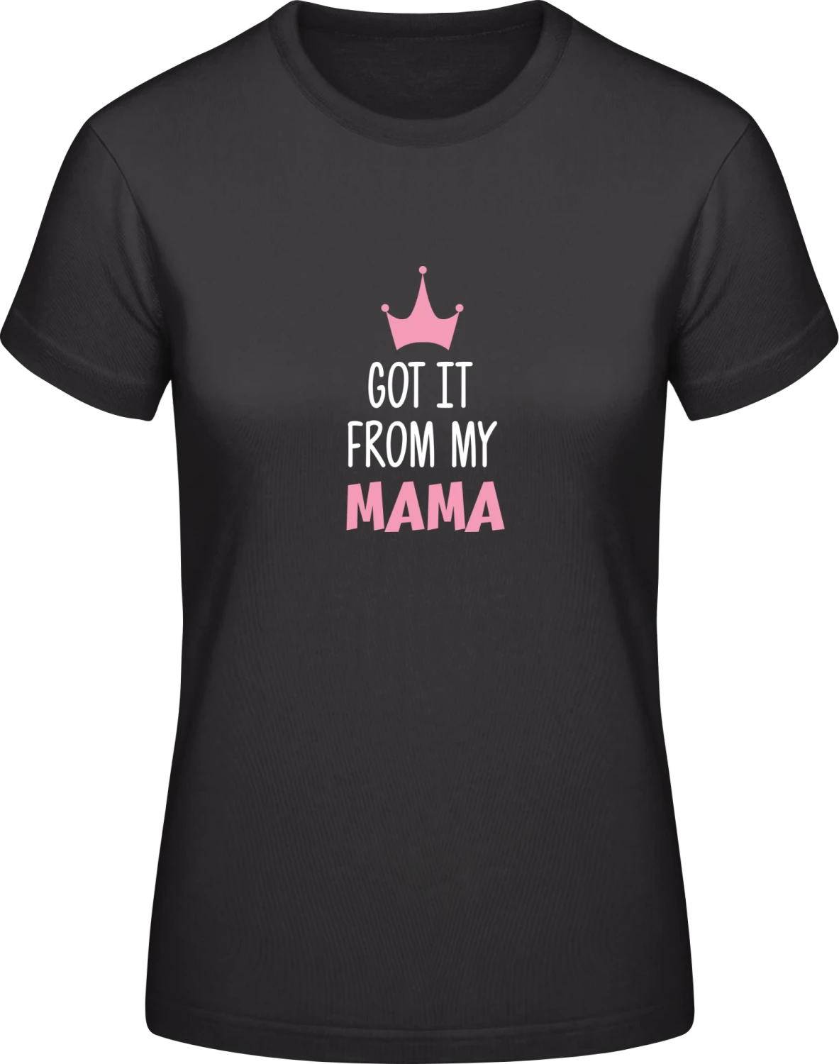 Got It From My Mama - Black #E190 women T-Shirt - Front