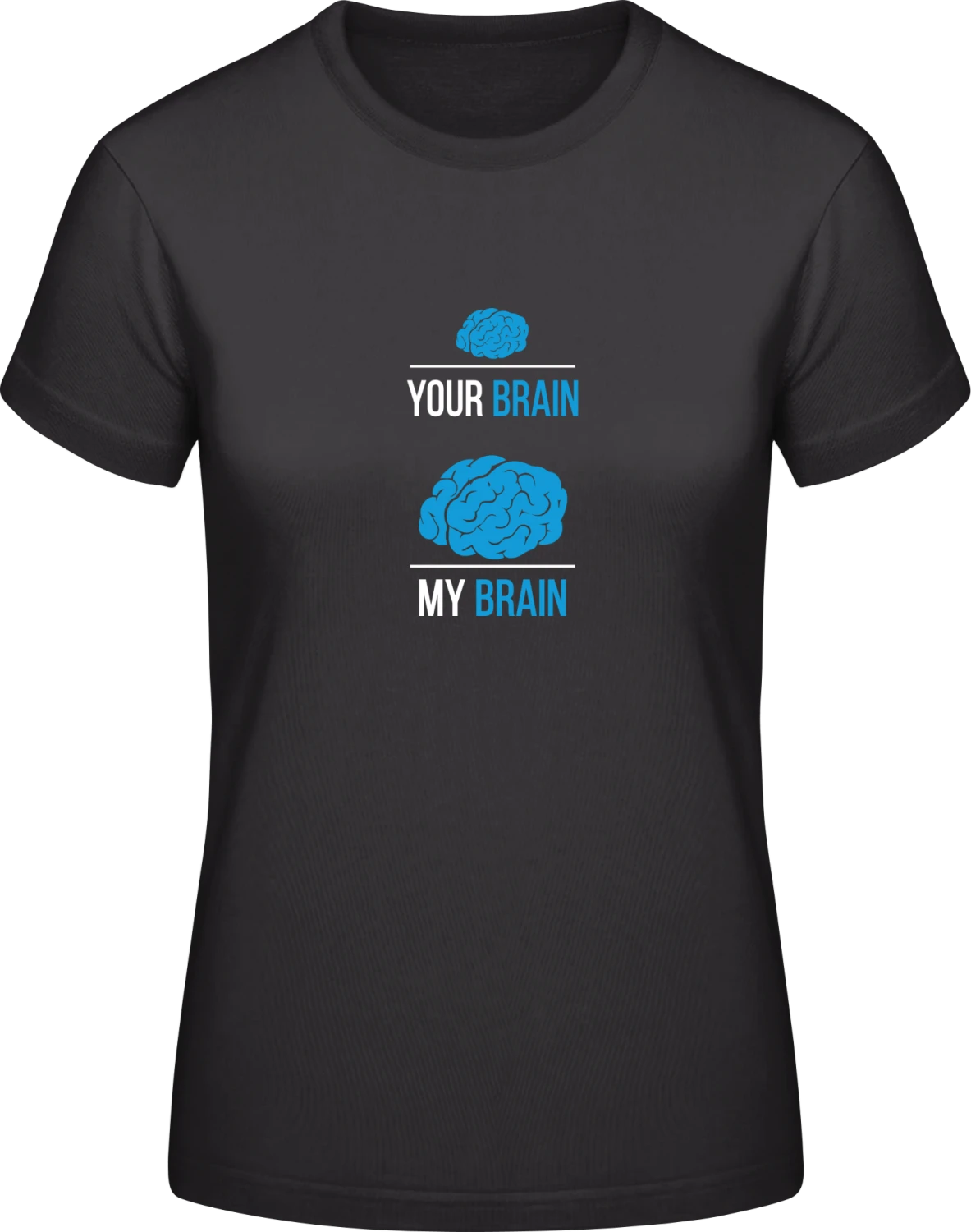 Your Brain My Brain - Black #E190 women T-Shirt - Front