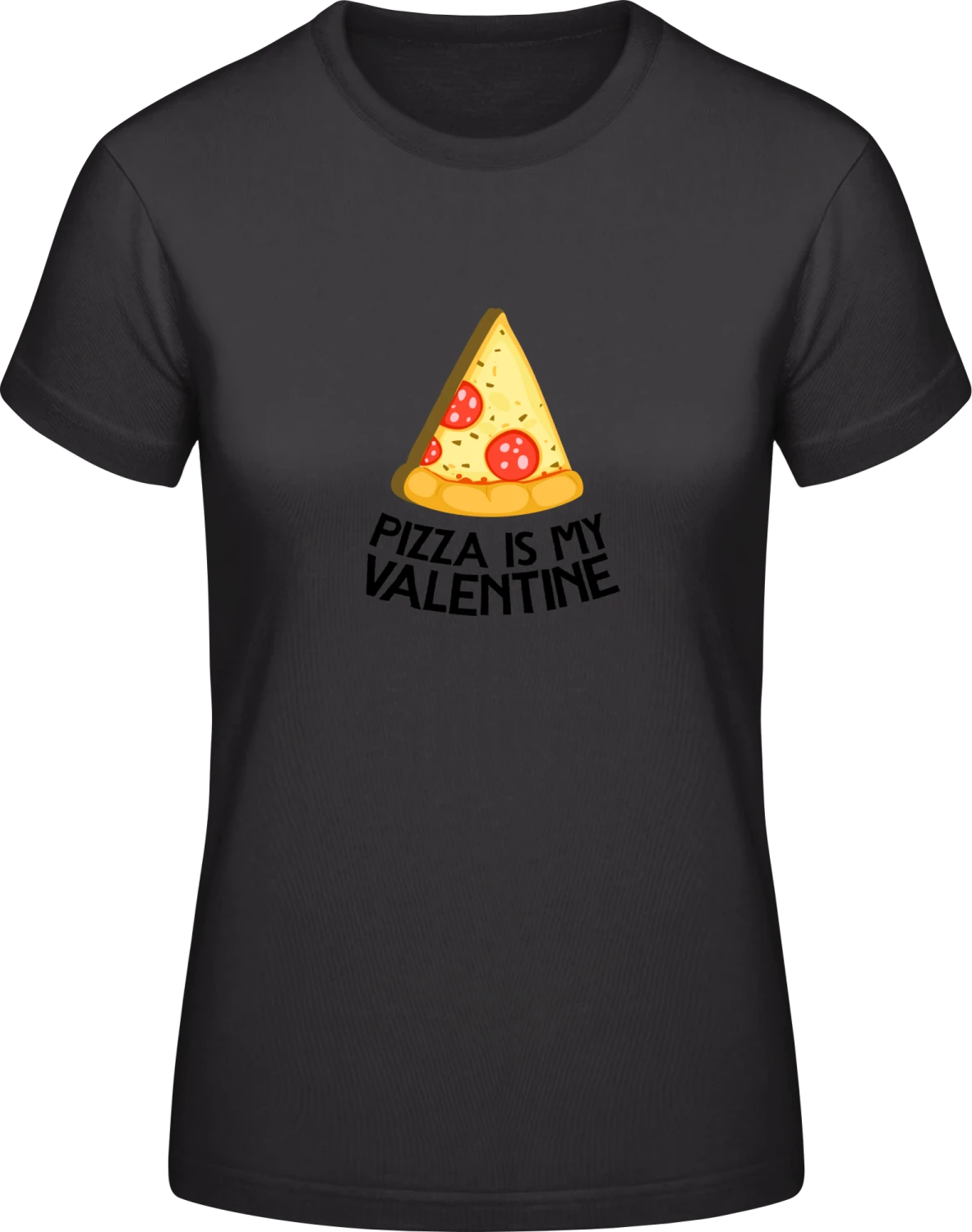 Pizza Is My Valentine Slice Of Pizza - Black #E190 women T-Shirt - Front