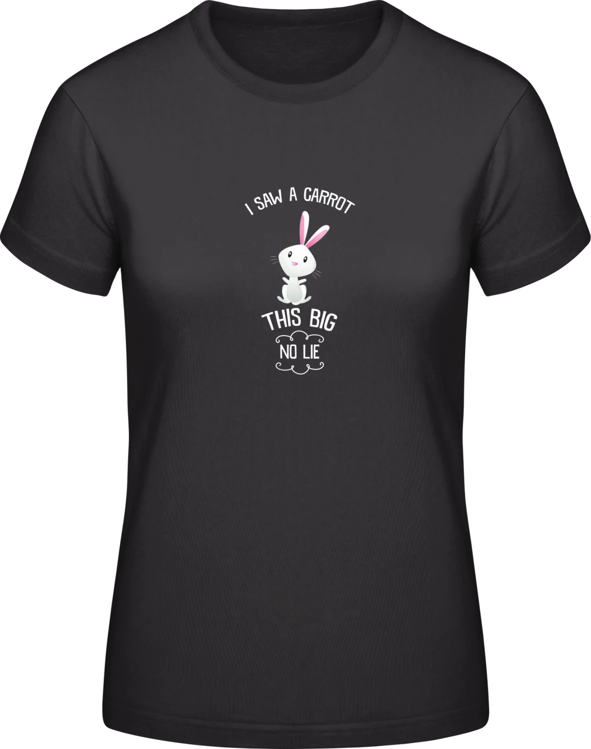 I Saw A Carrot This Big - Black #E190 women T-Shirt - Front