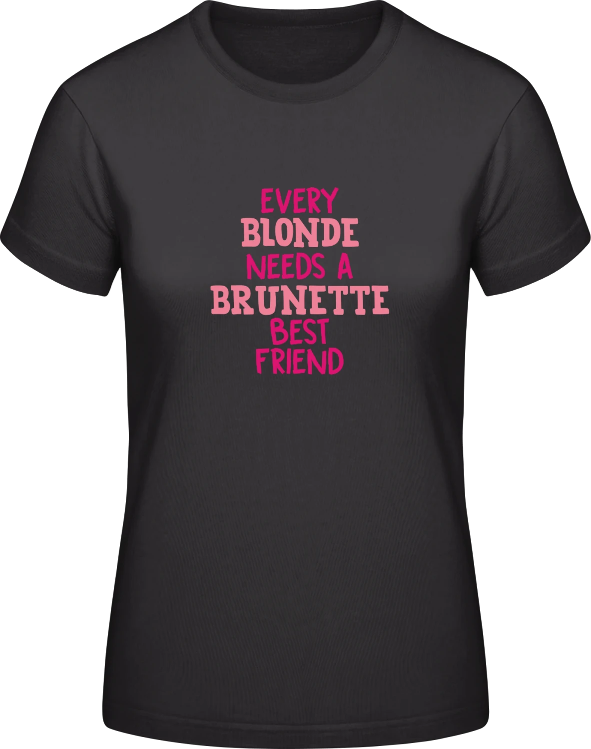 Every Blonde Needs A Brunette Best Friend - Black #E190 women T-Shirt - Front